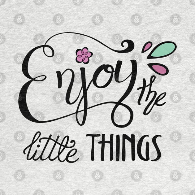 Enjoy the Little Things Calligraphy by Lady Lilac